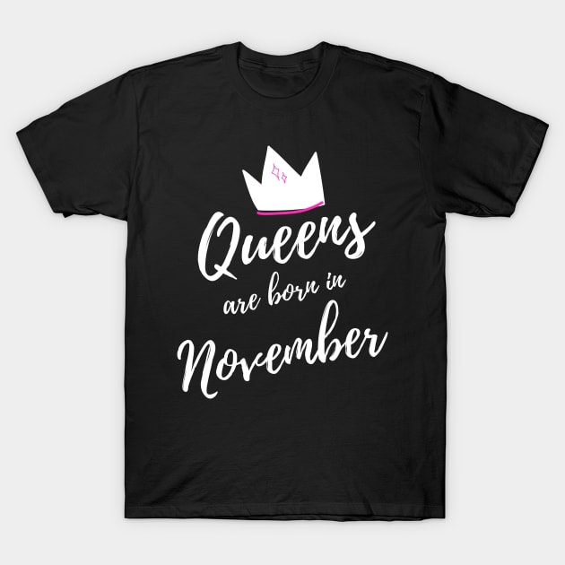 Queens are Born in November. Happy Birthday! T-Shirt by That Cheeky Tee